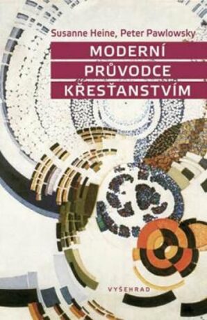 Moderní průvodce křesťanstvím - Heine Susanne,Pawlowsky Peter