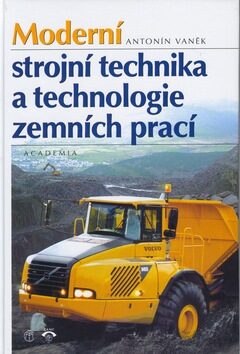 Moderní strojní technika a technologie zemních prací - Antonín Vaněk