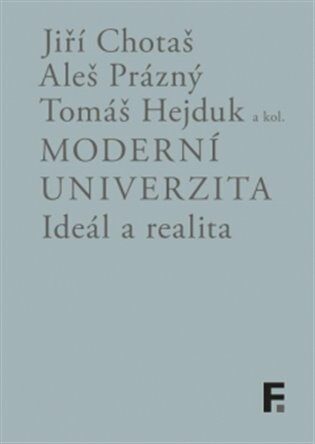 Moderní univerzita; ideál a realita - Tomáš Hejduk,Jiří Chotaš,Aleš Prázný