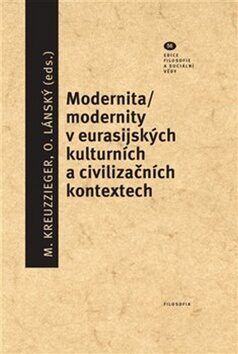 Modernita/modernity v euroasijských kulturních a civilizačních textech - Ondřej Lánský,Milan Kreuzziger
