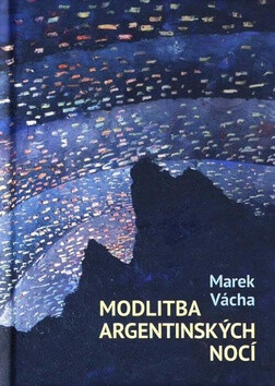 Modlitba argentinských nocí - Marek Orko Vácha
