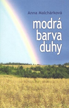 Modrá barva duhy - Anna Malchárková