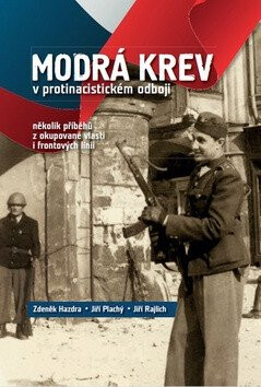 Modrá krev v protinacistickém odboji - Jiří Rajlich,Jiří Plachý,Zdeněk Hazdra