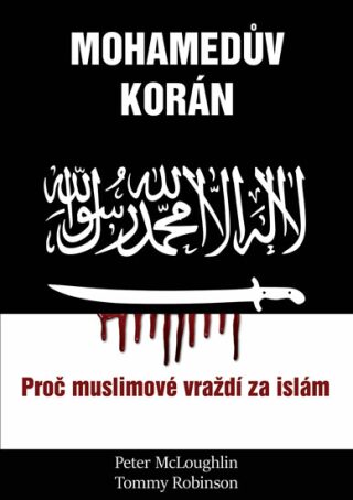 Mohamedův korán - Proč muslimové vraždí za islám - McLoughlin Peter,Robinson Tommy