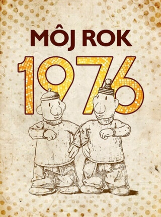 Môj rok 1976 - Alena Breuerová,Silvia Vnenková,Anna Ölvecká