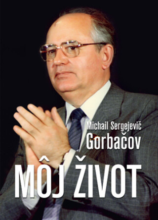 Môj život - Michail Sergejevič Gorbačov; Daisaku Ikeda