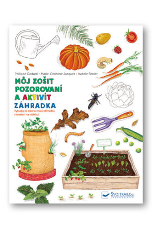 Môj zošit pozorovaní a aktivít Záhradka - Isabelle Simler,Godard Philippe,Marie-Christine Jacquet