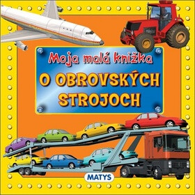 Moja malá knižka o obrovských strojoch - 