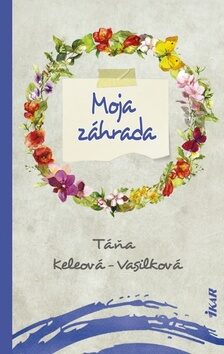 Moja záhrada - Táňa Keleová-Vasilková