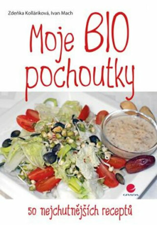 Moje BIO pochoutky - 50 nejchutnějších - Ivan Mach,Zdeňka Kolláriková