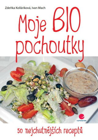 Moje BIO pochoutky - Ivan Mach,Zdeňka Kolláriková