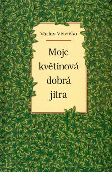 Moje květinová dobrá jitra - Václav Větvička