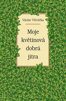 Moje květinová dobrá jitra - Václav Větvička