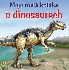 Moje malá knížka o dinosaurech - 