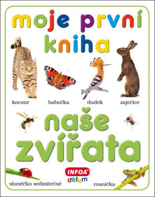 Moje první kniha - naše zvířata - kolektiv autorů