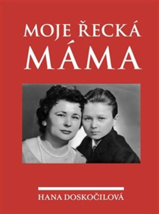 Moje řecká máma - Hana Doskočilová,Zdeněk Mareš