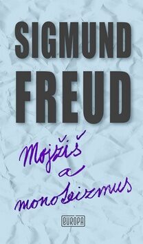 Mojžiš a monoteizmus - Sigmund Freud