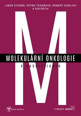 Molekulární onkologie v kasuistikách - Robert Gurlich,Libor Staněk,Petra Tesařová
