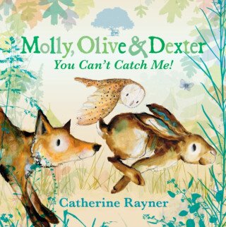 Molly, Olive and Dexter: You Can't Catch Me! - Rayner Catherine