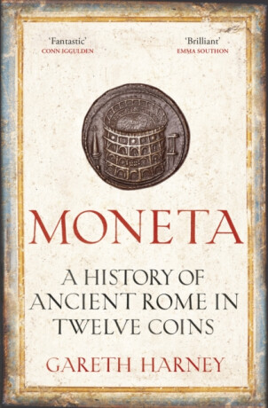 Moneta: A History of Ancient Rome in Twelve Coins - Harney Gareth