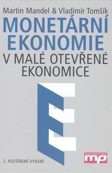 Monetární ekonomie V malé otevřené ekonomice - Martin Mandel; Vladimír Tomšík