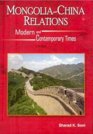 Mongolia-China Relations - Sharad K. Soni