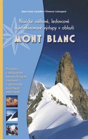 Mont Blanc - Klasické sněhové, ledovcové a kombinované výstupy - Laroche Jean-Louis,Florence Lelongová