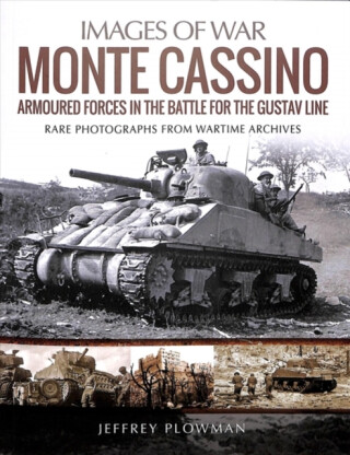 Monte Cassino: Amoured Forces in the Battle for the Gustav Line - Jeffrey Plowman