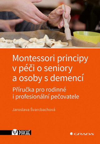 Montessori principy v péči o seniory a osoby s demencí - Jaroslava Švarcbachová
