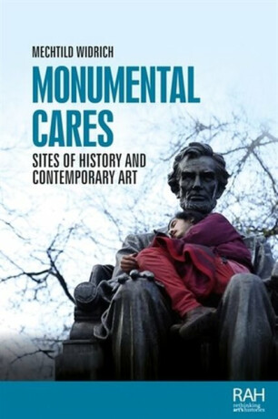 Monumental Cares - Mechtild Widrich