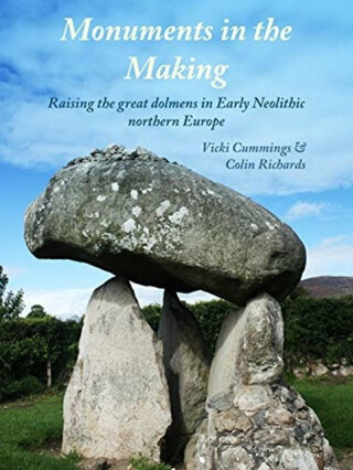 Monuments in the Making - Colin Richards,Vicki Cummings