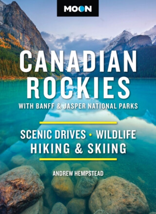 Moon Canadian Rockies: With Banff & Jasper National Parks (Twelth Edition) - Andrew Hempstead