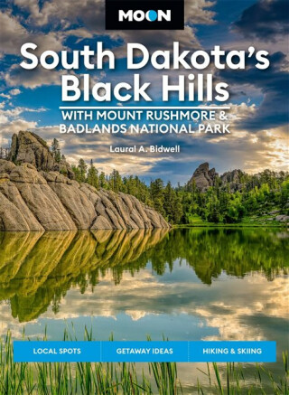 Moon South Dakotaâ€™s Black Hills: With Mount Rushmore & Badlands National Park (Fifth Edition) - Laural Bidwell