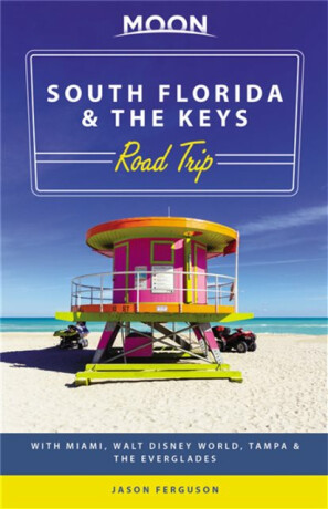Moon South Florida & the Keys Road Trip (First Edition) - Jason Ferguson