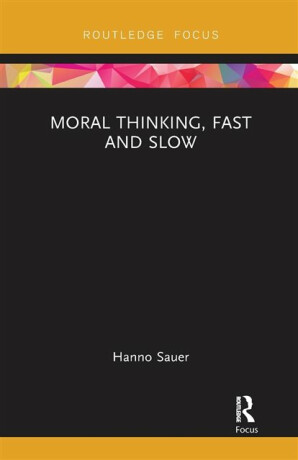 Moral Thinking, Fast and Slow - Hanno Sauer
