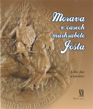 Morava v časech markraběte Jošta - Libor Jan
