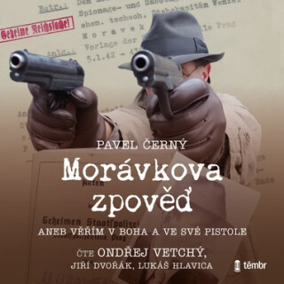 Morávkova zpověď - Věřím v Boha a ve své pistole - Pavel Černý