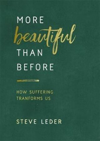 More Beautiful Than Before: How Suffering Transforms Us - Steven Z. Leder