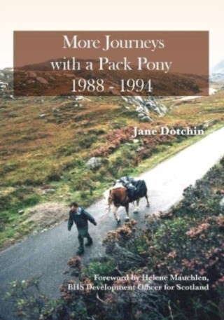 More Journeys with a Pack Pony 1988-1994 - Jane Dotchin