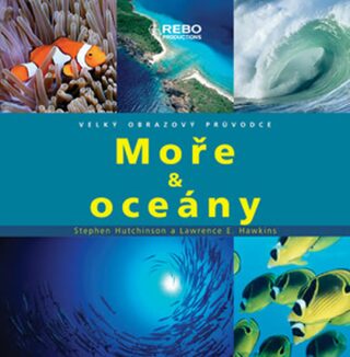 Moře & oceány - Velký obrazový průvodce - Stephen Hutchinson,Lawrence E. Hawkins