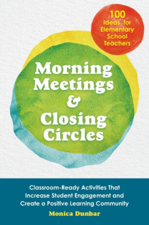 Morning Meetings and Closing Circles - Monica Dunbar