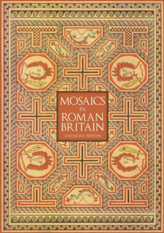 Mosaics in Roman Britain - Anthony Beeson