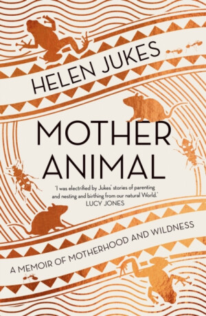 Mother Animal - Helen Jukes