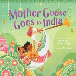 Mother Goose Goes to India - Kabir Sehgal,Surishtha Sehgal