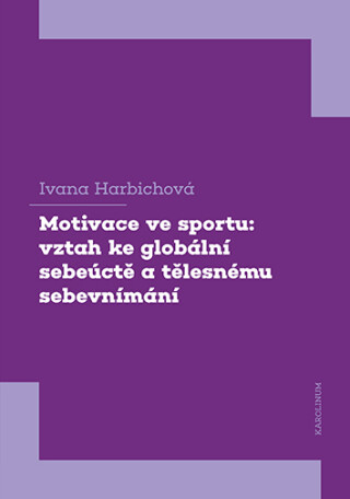 Motivace ve sportu: vztah ke globální sebeúctě a tělesnému sebevnímání - Ivana Harbichová