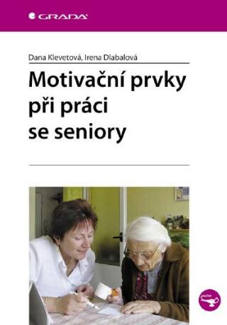 Motivační prvky při práci se seniory - Dana Klevetová,Irena Dlabalová