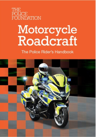 Motorcycle Roadcraft: The Police Rider's Handbook 2025 - The Police Foundation