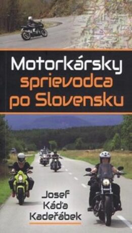 Motorkársky sprievodca po Slovensku (slovensky) - Josef Káďa Kadeřábek