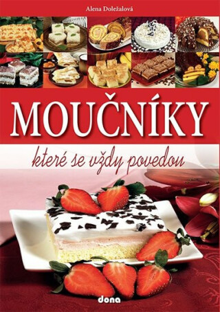 Moučníky, které se vždy povedou - Alena Doležalová