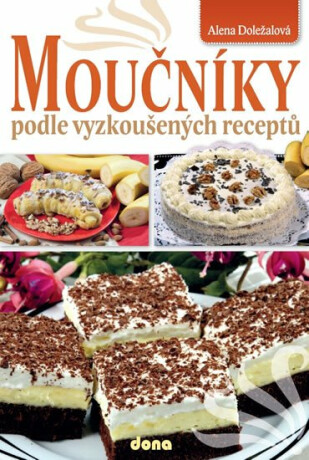 Moučníky podle vyzkoušených receptů - Alena Doležalová